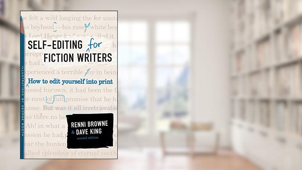 Self-Editing for Fiction Writers, Second Edition: How to Edit Yourself Into Print, written by Renni Browne; Dave King