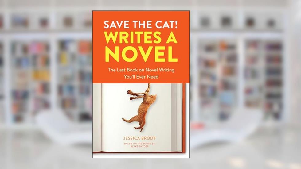 Save the Cat! Writes a Novel: The Last Book On Novel Writing You'll Ever Need, written by Jessica Brody