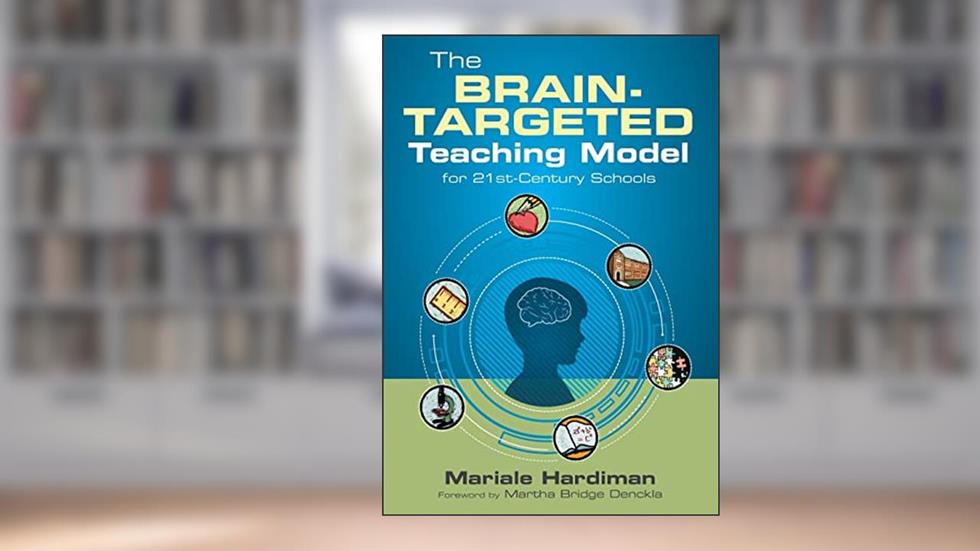 The Brain-Targeted Teaching Model for 21st-Century Schools, written by Mariale M. Hardiman
