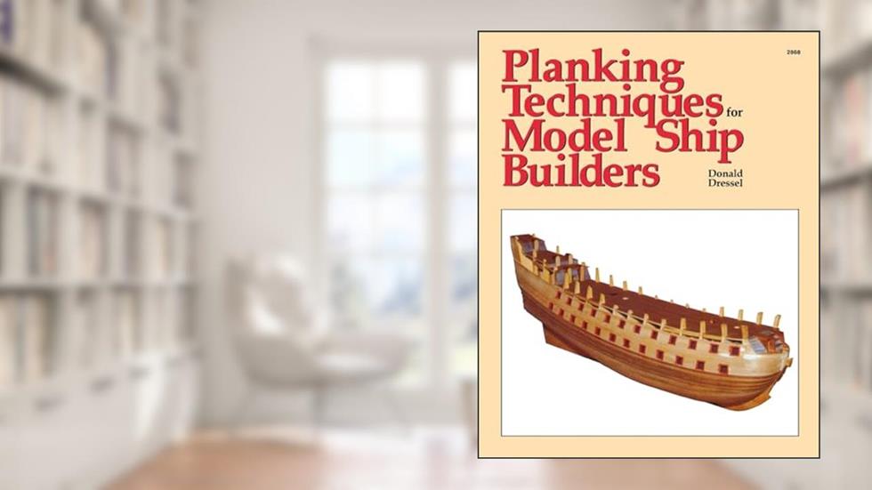 Planking Techniques for Model Ship Builders, written by Donald Dressel
