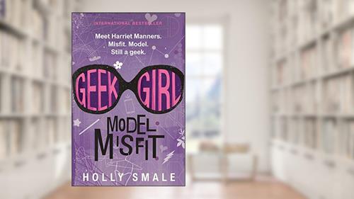 Cover from Geek Girl: Model Misfit: Streaming Soon on Netflix, written by Holly Smale