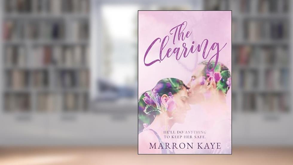 The Clearing: A Steamy Small Town Bodyguard Romance (Llyn Lakes Book 1) (Llyn Lakes Series), written by Marron Kaye
