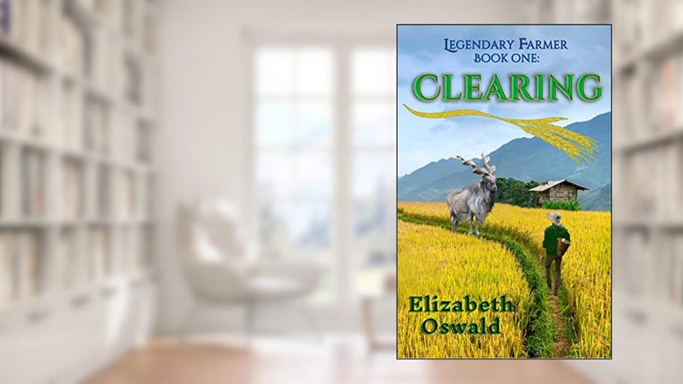 Clearing: Legendary Farmer: Book One, written by Elizabeth Oswald