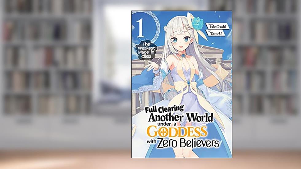 Full Clearing Another World under a Goddess with Zero Believers: Volume 1, written by Isle Osaki