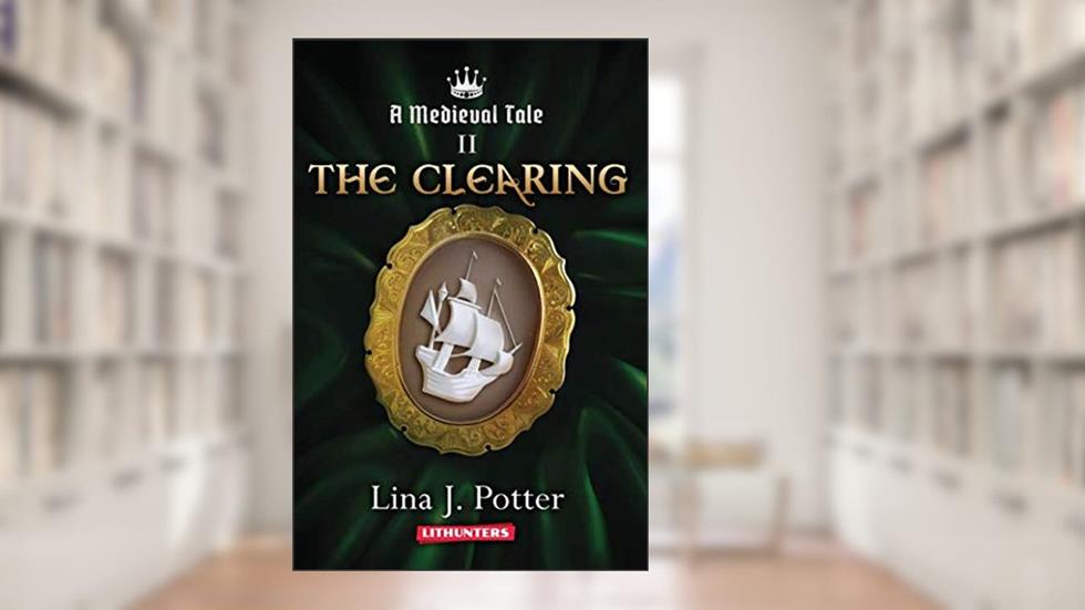 The Clearing (A Medieval Tale), written by Lina J. Potter