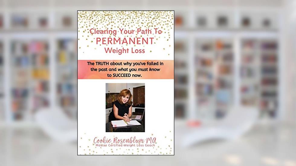 Clearing Your Path to Permanent Weight Loss: The truth about why you've failed in the past, and what you must know to succeed now., written by Cookie Rosenblum MA