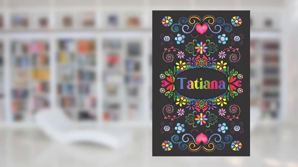 PERSONALIZED TATIANA GIFT: Tatiana Name Journal For Girls and Women (Lined Notebook Present for Kids, Teenagers and Adults), written by Willa Costell