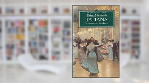 Cover from Tatiana: Five Passports in a Shifting Europe (Century Classic), written by tatiana-metternich
