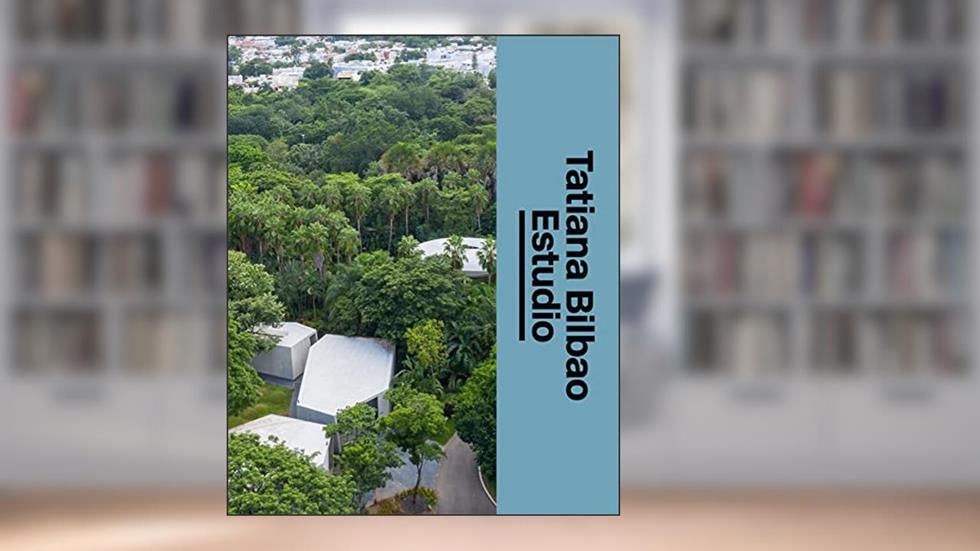 Tatiana Bilbao Estudio: The Architect's Studio, written by Tatiana Bilbao