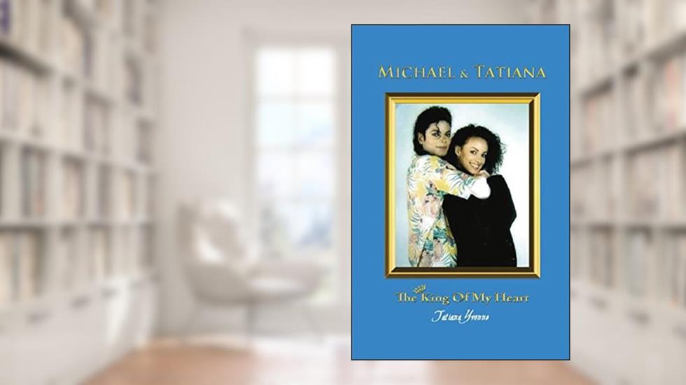 Michael & Tatiana: The King of My Heart, written by Tatiana Yvonne; Firpo Carr