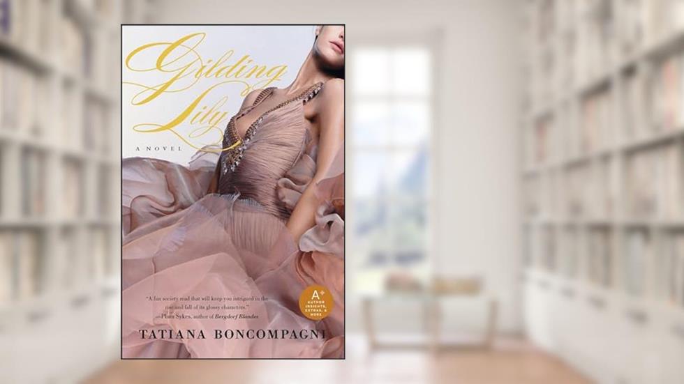 Gilding Lily: A Novel, written by Tatiana Boncompagni