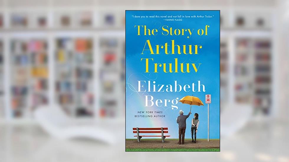 The Story of Arthur Truluv: A Novel (Mason Book 1), written by Elizabeth Berg