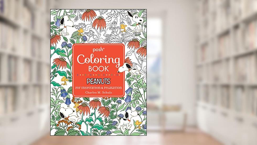Posh Adult Coloring Book: Peanuts for Inspiration & Relaxation (Posh Coloring Books) (Volume 21), written by Charles M. Schulz