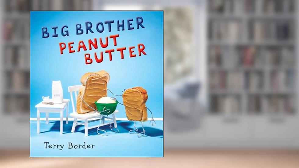 Big Brother Peanut Butter, written by Terry Border