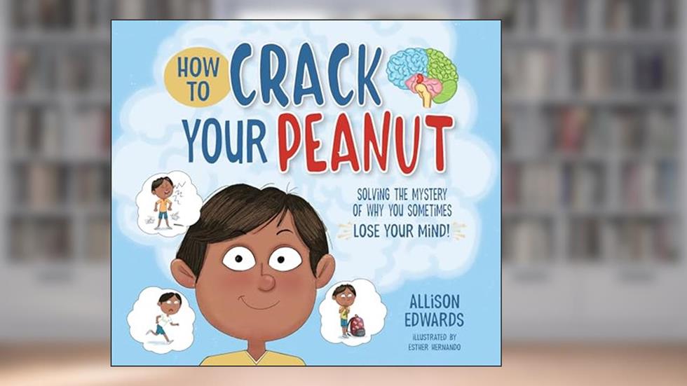 How to Crack Your Peanut: Solving the Mystery of Why You Sometimes Lose Your Mind, written by Allison Edwards