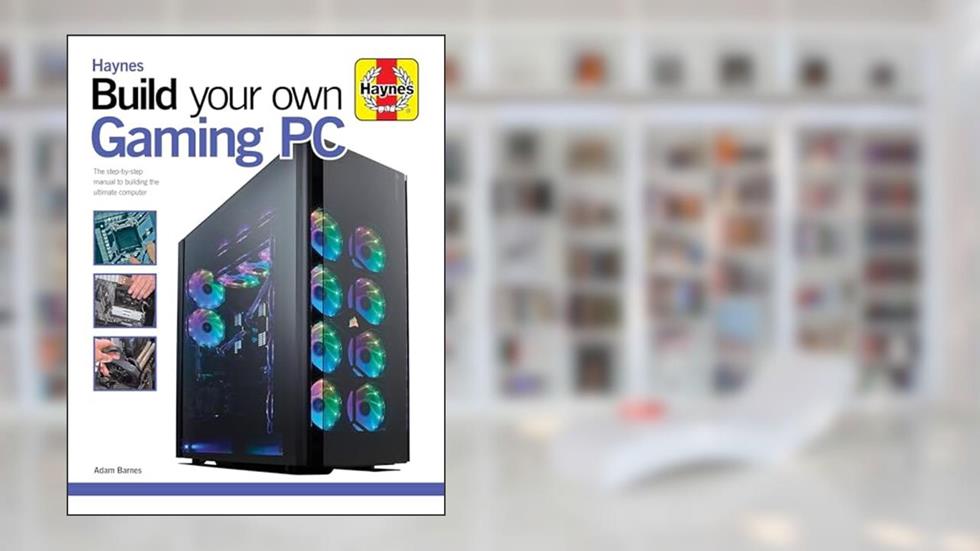 Build Your Own Gaming PC: The step-by-step manual to building the ultimate computer (Haynes Manuals), written by Adam Barnes