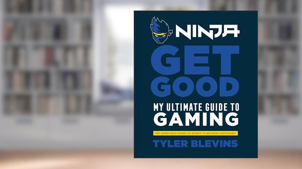 Ninja: Get Good: My Ultimate Guide to Gaming, written by Tyler "Ninja" Blevins