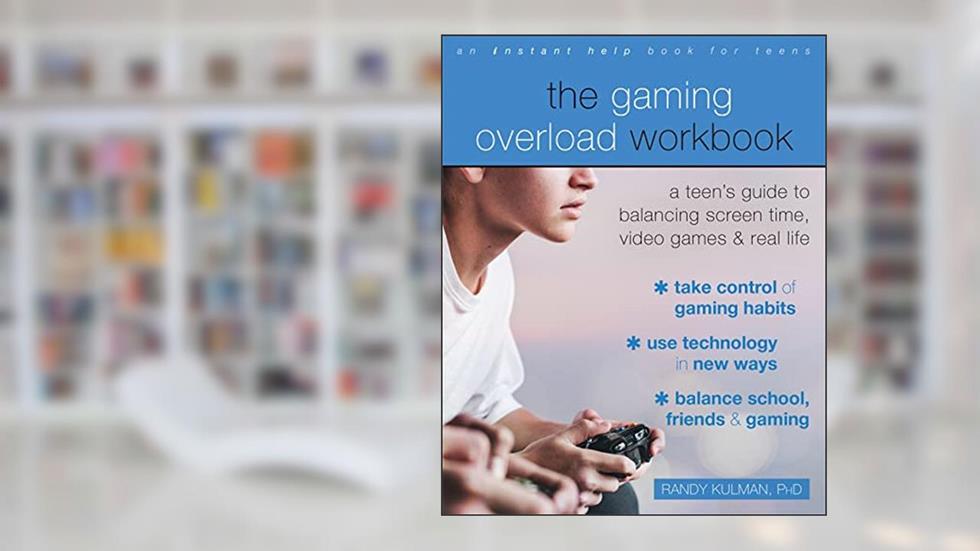 The Gaming Overload Workbook: A Teen's Guide to Balancing Screen Time, Video Games, and Real Life, written by Randy Kulman PhD