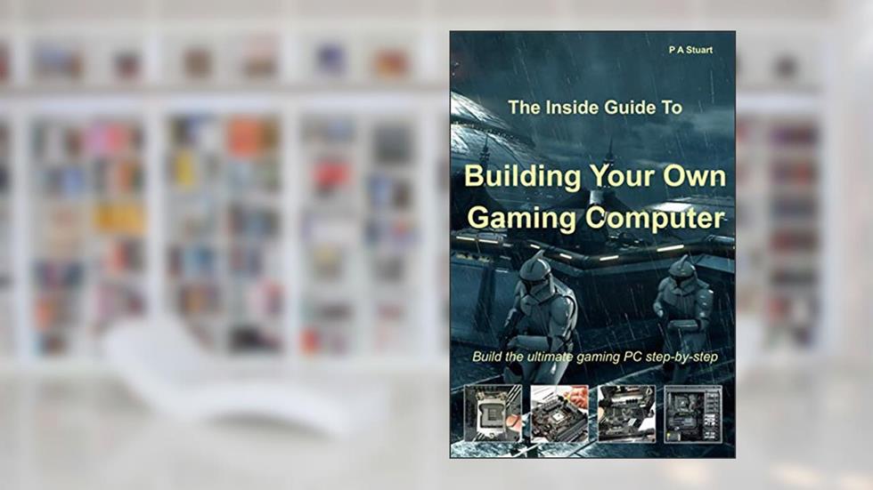The Inside Guide to Building Your Own Gaming Computer, written by P A Stuart
