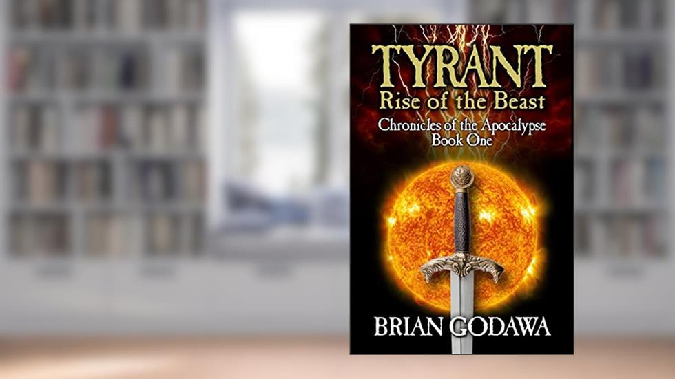 Tyrant: Rise of the Beast (Chronicles of the Apocalypse Book 1), written by Brian Godawa