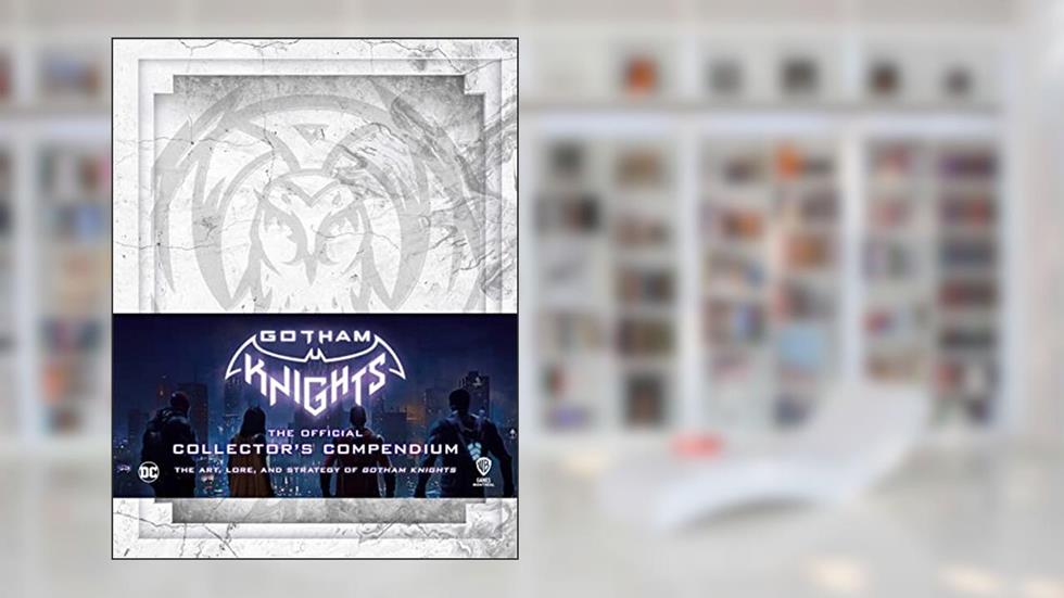 Gotham Knights: The Official Collector's Compendium (Gaming), written by Michael Owen; Sebastian Haley
