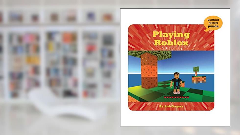 Playing Roblox (21st Century Skills Innovation Library: Unofficial Guides Junior), written by Josh Gregory