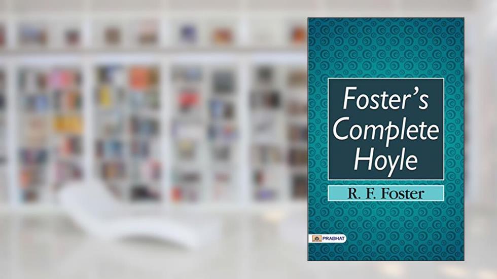 Foster's Complete Hoyle: R.F. Foster's Definitive Guide to Card Games and Gaming Rules, written by R. F. Foster