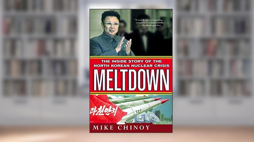 Meltdown: The Inside Story of the North Korean Nuclear Crisis, written by Mike Chinoy