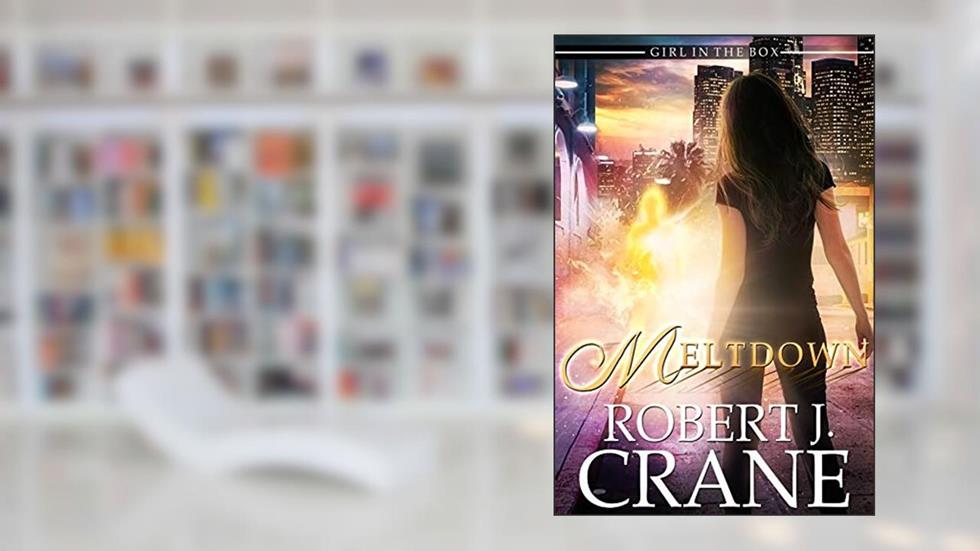 Meltdown (The Girl in the Box Book 41), written by Robert J. Crane