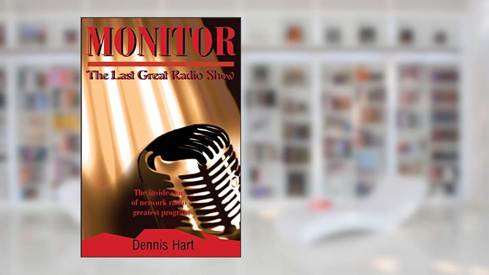 Monitor: The Last Great Radio Show, written by Dennis Hart