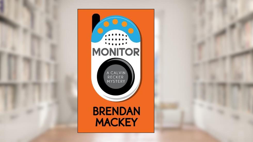 Monitor (A Calvin Recker Mystery Short Story), written by Brendan Mackey