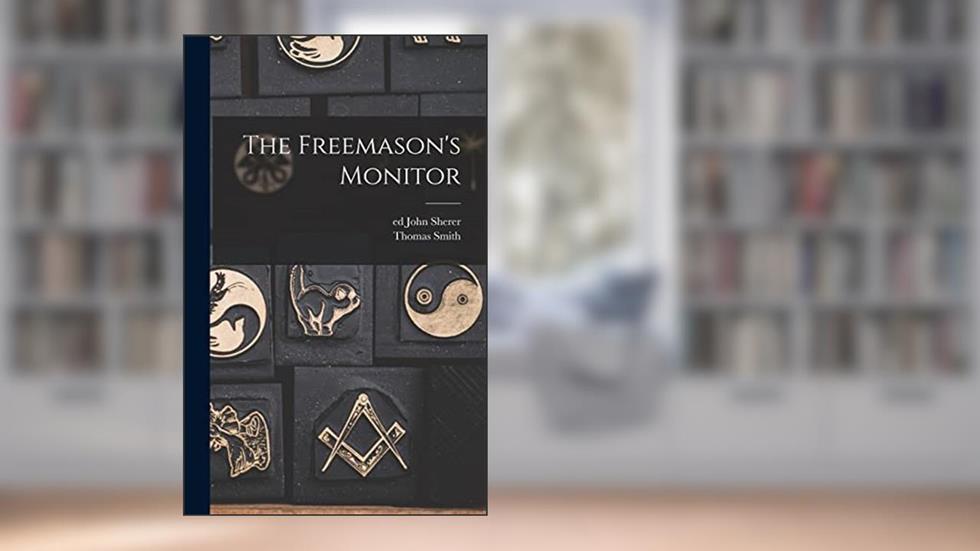 The Freemason's Monitor, written by Thomas Smith 1771-1819 Webb