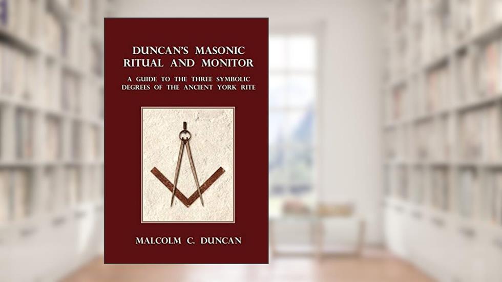 Duncan's Masonic Ritual and Monitor, written by Malcolm C. Duncan