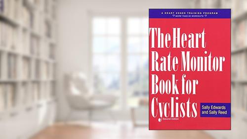 Cover from The Heart Rate Monitor Book for Cyclists: A Heart Zones Training Program, written by Sally Edwards; Sally Reed