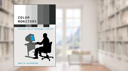 Cover from Color Monitors: The Black Face of Technology in America, written by Martin Kevorkian
