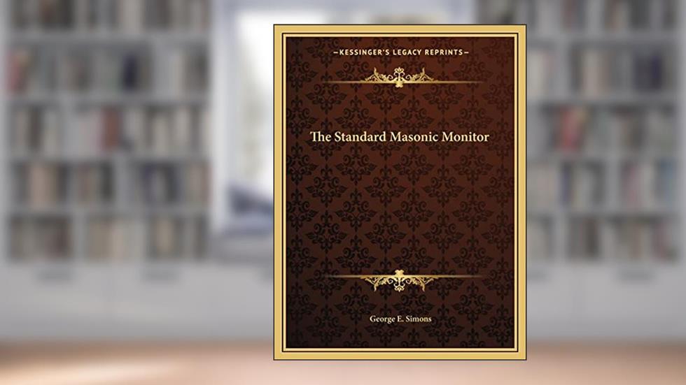 The Standard Masonic Monitor, written by George E Simons