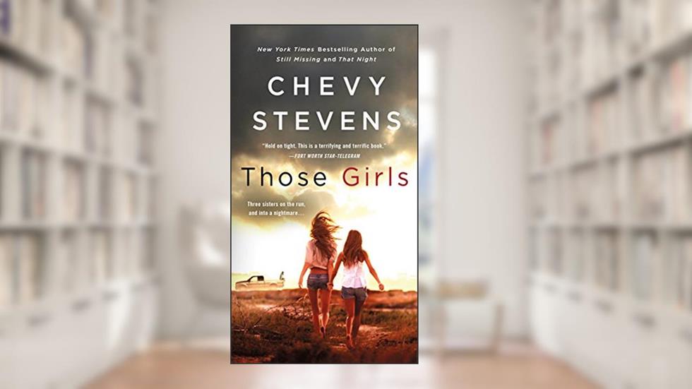 Those Girls: A Novel, written by Chevy Stevens