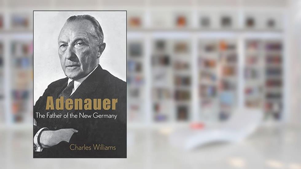 Konrad Adenauer: The Father of the New Germany, written by Charles Williams; Company; Brown Little