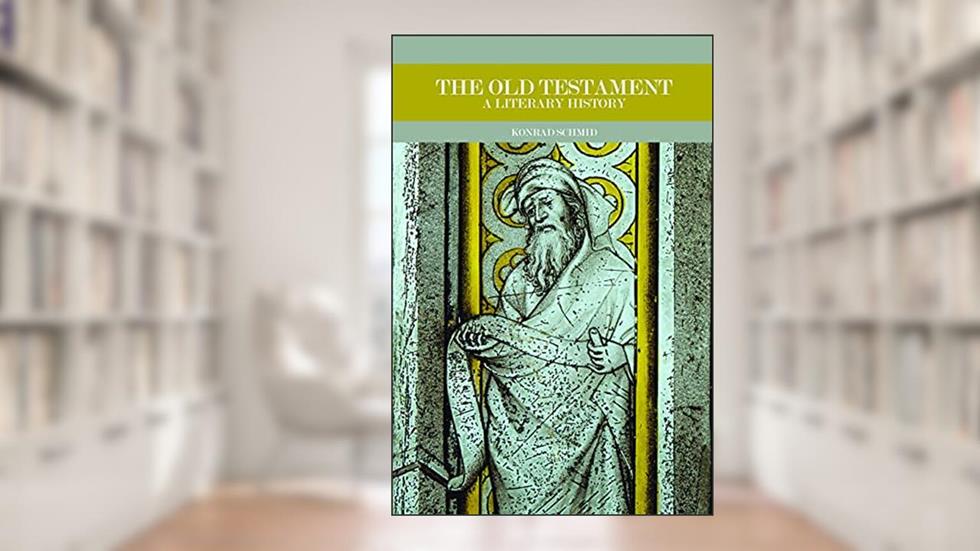 The Old Testament: A Literary History, written by Konrad Schmid