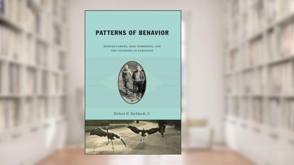 Patterns of Behavior: Konrad Lorenz, Niko Tinbergen, and the Founding of Ethology, written by Richard W. Burkhardt Jr.