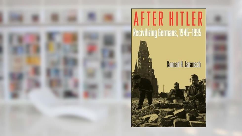 After Hitler: Recivilizing Germans, 1945-1995, written by Konrad H. Jarausch