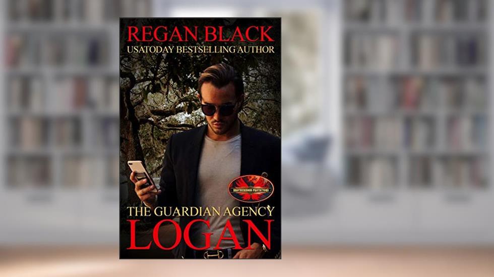 Logan: Brotherhood Protectors World (The Guardian Agency), written by Regan Black; Brotherhood Protectors World