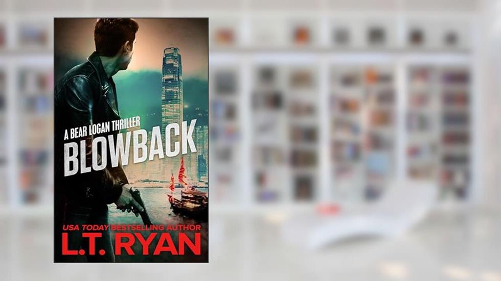 Blowback: A Bear Logan Thriller (Bear Logan Thrillers Book 2), written by L.T. Ryan