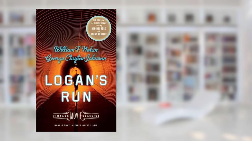 Logan's Run: Vintage Movie Classics (A Vintage Movie Classic), written by William F. Nolan; George Clayton Johnson