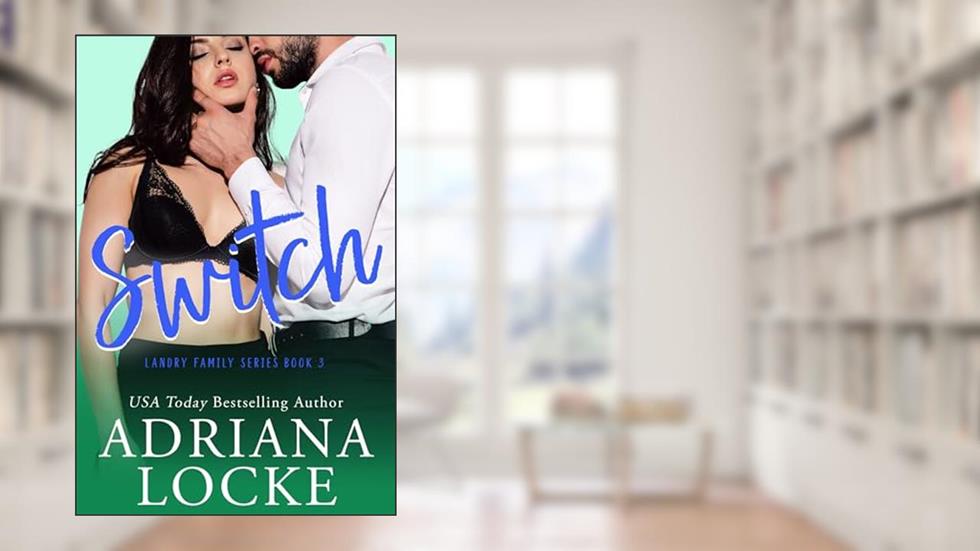 Switch (Landry Family Series Book 3), written by Adriana Locke