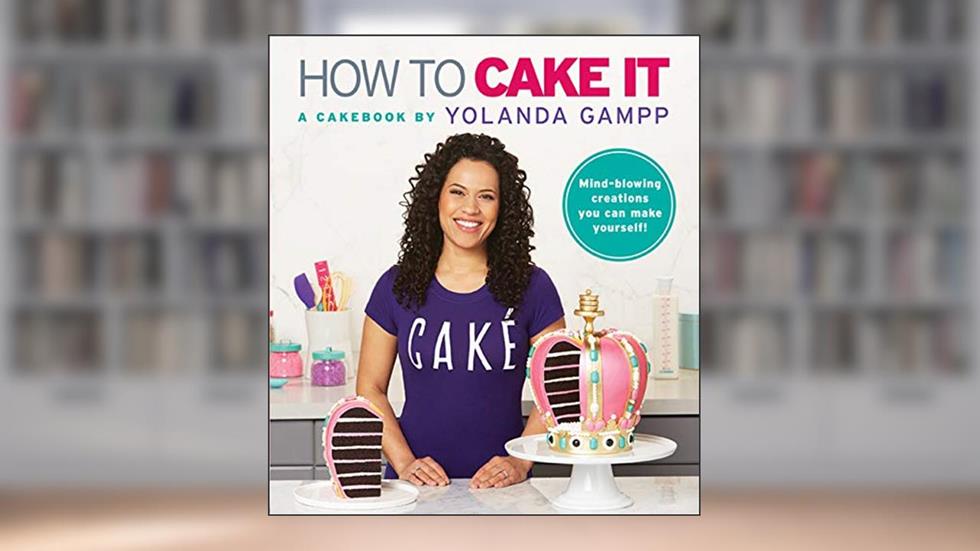 How to Cake It: A Cakebook, written by Yolanda Gampp