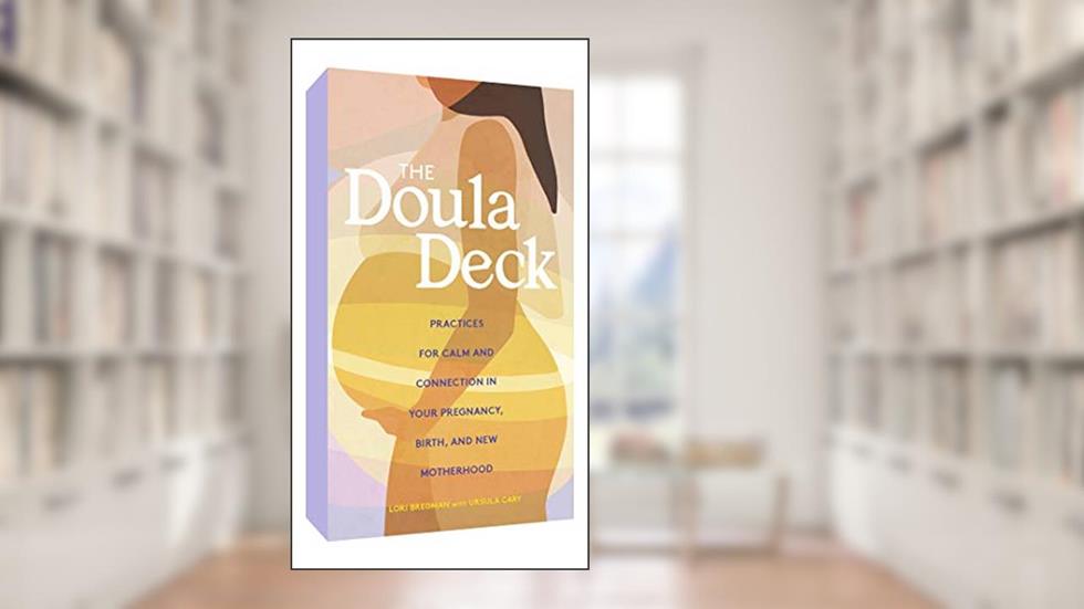 The Doula Deck: Practices for Calm and Connection in Your Pregnancy, Birth, and New Motherhood, written by Lori Bregman; Gather Round Games .