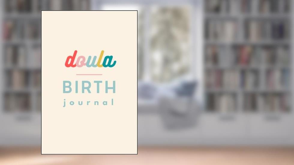 Doula Birth Journal: Birthing Logbook. Keepsake Gift For Birthworker., written by Hello  Pop Print