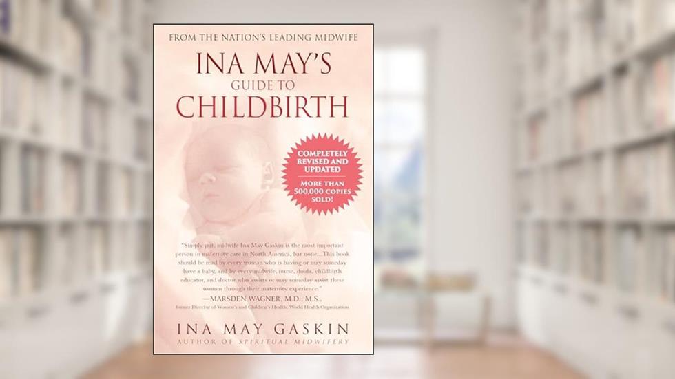 Ina May's Guide to Childbirth "Updated With New Material", written by Ina May Gaskin