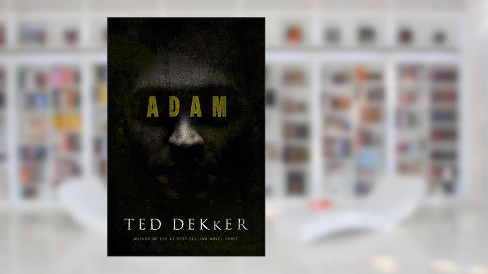 Adam, written by Ted Dekker